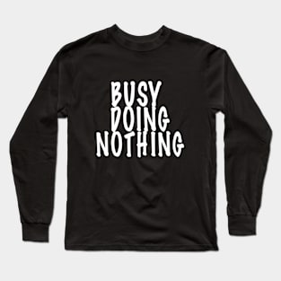 Busy Doing Nothing Long Sleeve T-Shirt